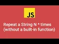 How to repeat a string N number of times in JavaScript