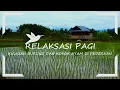 Download Lagu Relaksasi Pagi || Kicauan Burung Dan Kokok Ayam Di Pedesaan