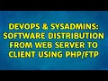 DevOps SysAdmins Software distribution from web server to client using 2 Solutions