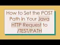 How to Set the POST Path in Your Java HTTP Request to