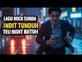 Lagu LAGU ROCK SUNDA - INDIT TUNDUH TEU INDIT BUTUH 