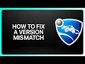 How To Fix A Version Mismatch In Rocket League Tutorial