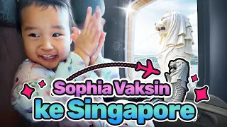 SOPHIA VAKSIN KE SINGAPORE!