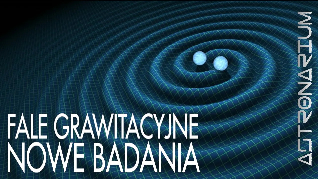 Fale grawitacyjne - nowe badania - Astronarium #84