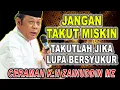 JANGAN TAKUT MISKIN TAKUTLAH JIKA LUPA BERSYUKUR - KH ZAINUDIN MZ #khzainuddinmz #zainuddinmz