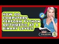 How Do Computers Perform Python Arithmetic At A Binary Level - Python Code School