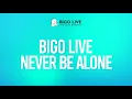Download Lagu BIGO LIVE, never be alone 💃🕺🎶🥳🙌