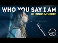 Who You Say I Am - Brooke Ligertwood - Hillsong Worship - New Playlist Of HILLSONG Christian Songs