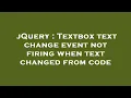 jQuery Textbox text change event not firing when text changed from code