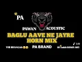 Download Lagu Baglu Aave ne Jayre  Mix Horn 📯 બગલુ આવે ને જાય રે dj song demo Pa brand A Specially Vsr ni chakliyo