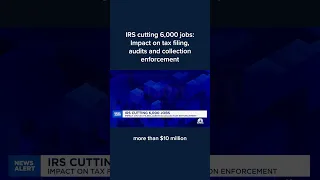 IRS cutting 6 000 jobs Impact on tax filing audits and collection enforcement