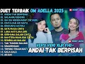 OM ADELLA TERBARU 2025 | ANDAI TAK BERPISAH - SALAHMU SENDIRI - SIA SIA MENGHARAP CINTAMU