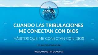Cuando las tribulaciones me conectan con Dios