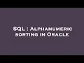 SQL Alphanumeric sorting in Oracle