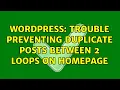 Wordpress Trouble preventing duplicate posts between 2 loops on homepage