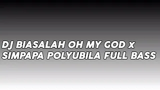 Download DJ BIASALAH OH MY GOD × SIMPAPA POLYUBILA FULL BASS MP3