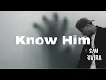 Download Lagu Know Him - Sam Rivera | Lyrics #FaithLyricsTV