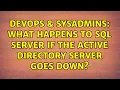 DevOps SysAdmins What happens to sql server if the active directory server goes down
