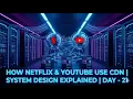 How Netflix YouTube Use CDN System Design Explained Day - 21