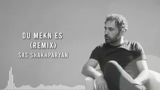 Sas Shakhparyan - Du Mekn Es (REMIX)