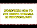 Wordpress How to set global variable in functions php 2 Solutions