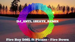 fire boy dml ft picazo fire down dj ant1 1beatz remix 2022