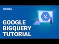 Google BigQuery Tutorial Analyze Data in BigQuery Google Cloud Platform Training Edureka