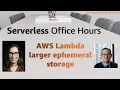 AWS Lambda larger ephemeral storage Serverless Office Hours