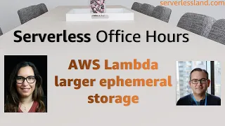 AWS Lambda larger ephemeral storage Serverless Office Hours