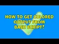How to get colored output from bash script 2 Solutions