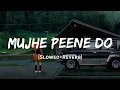 Download Lagu Mujhe Peene Do - Darshan Raval Song | Slowed And Reverb Lofi Mix