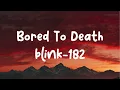 Blink 128 - Bored To Death (Lyrics)