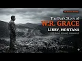 The Dark Story of W R Grace Libby Montana s Deadly Secret