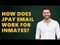 How Does JPAY Email Work For Inmates