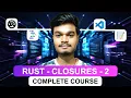 Rust Complete Course Closures Part - 2