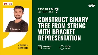 Construct Binary Tree from String with Bracket Representation Problem of The Day 2022