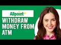 How To Wit raw Money From Allpoint ATM How To Use Allpoint ATM To Wit raw Cash