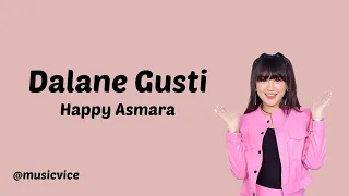 Download DALANE GUSTI - Happy Asmara | Lirik Lagu Ra bakal tak baleni tresnoku sing koyo wingi MP3