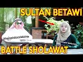 Download Lagu PRANK SHOLAWAT SULTAN BETAWI !! BATTLE SHOLAWAT SAMA UKHTI