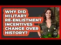 Why Did Military Re-enlistment Incentives Change Over History - Armed Forces Insider