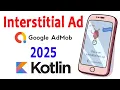 How to Implement Interstitial Ads in Android Studio using Kotlin Step-by-Step Guide 2025 English