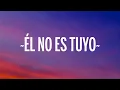 Yeri Mua, Bellakath, Uzielito Mix - Él No Es Tuyo (Letra)