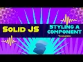 Styling a Component Solid JS tutorials Part 13
