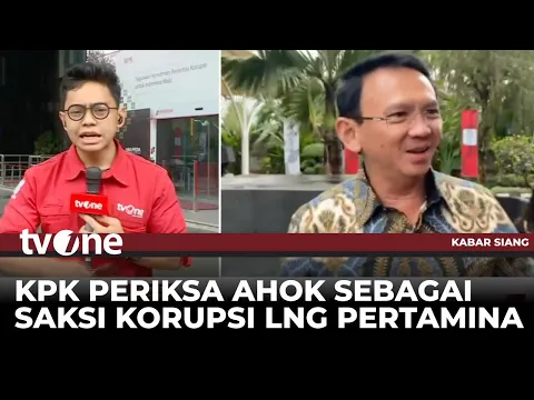KPK Periksa Ahok Terkait Kasus Korupsi LNG