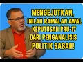 RAMALAN AWAL KEPUTUSAN PRU -17 SABAH DARI PENGANALISIS POLITIK ! MENGEJUTKAN!