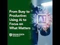 From Busy to Productive Using AI to Focus on What Matters