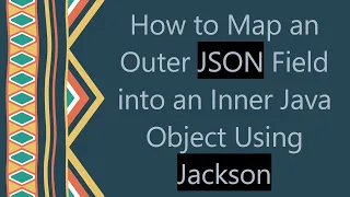 How to Map an Outer JSON Field into an Inner Java Object Using Jackson