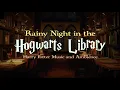 Lagu Harry Potter | Chill Music and Ambience | Rainy Night in the Hogwarts Library