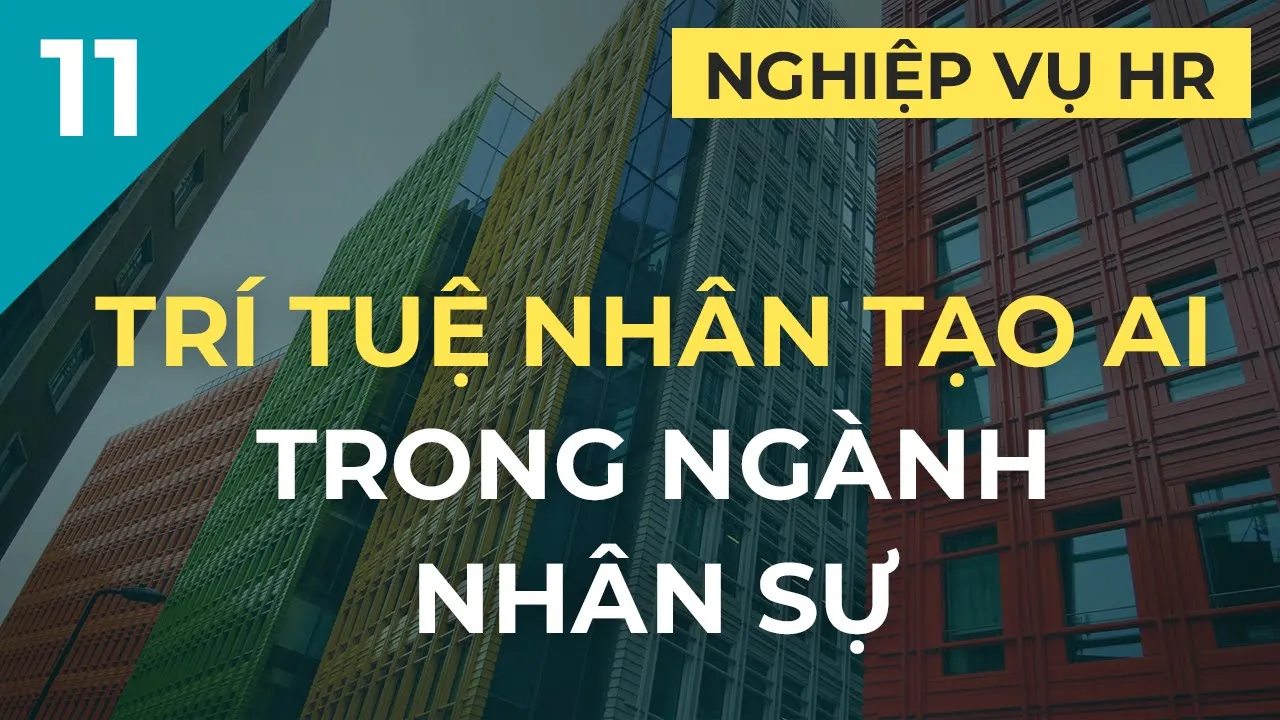 Outline Video Trí tuệ nhân tạo Artificial Intelligence AI trong ngành nhân sự | Ep. 11. Nghiệp vụ HR