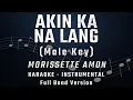 AKIN KA NA LANG - MALE KEY - FULL BAND KARAOKE - INSTRUMENTAL - MORISSETTE AMON